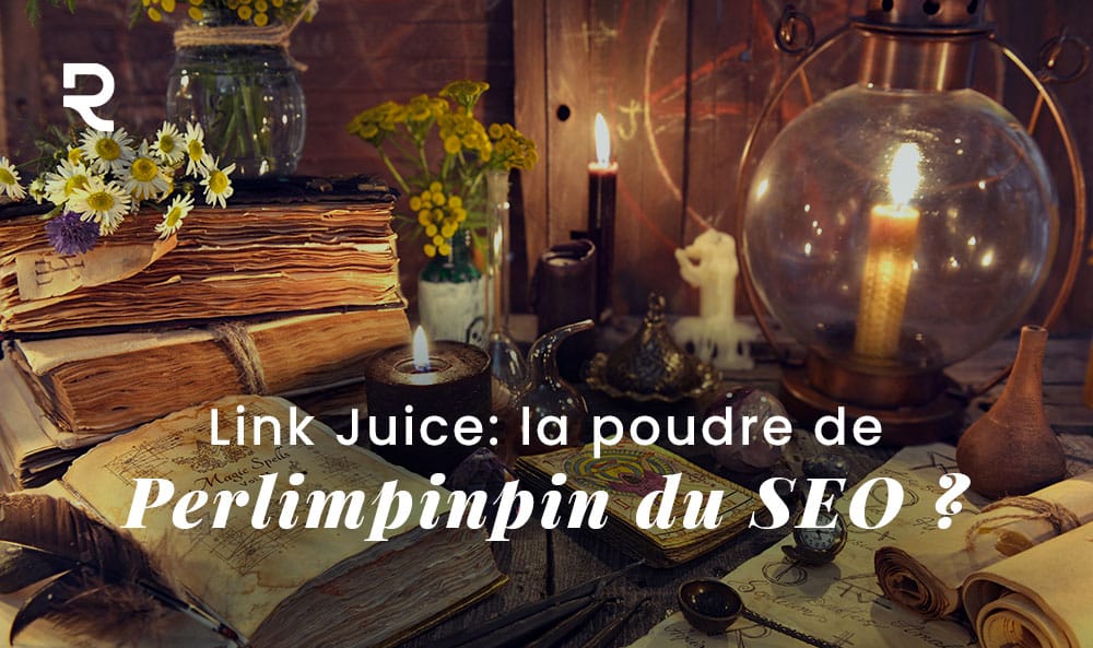 Link Juice : La Dernière Poudre De Perlimpinpin Seo De Chez Google ? 1 Link Juice Seo Referencement