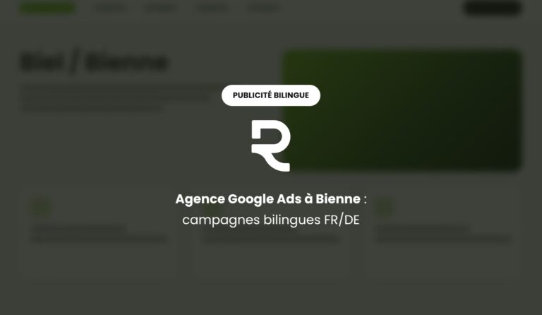 Agence Google Ads à Bienne : campagnes publicitaires bilingues français et allemand pour Biel/Bienne
