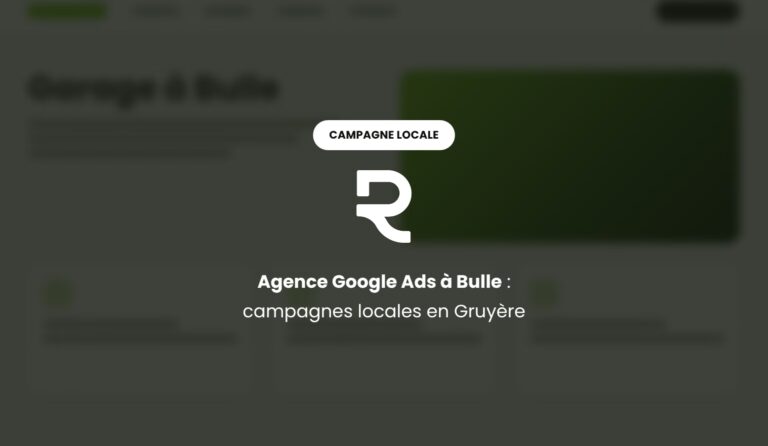 Agence Google Ads à Bulle : campagnes publicitaires locales pour les nouveaux habitants et les visiteurs de la Gruyère
