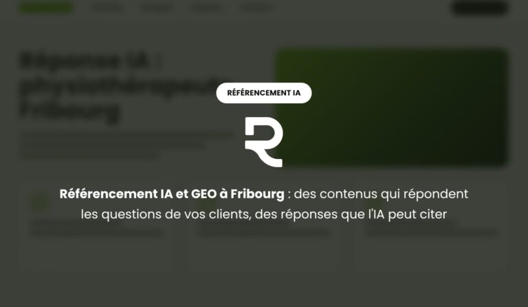 Référencement IA et GEO à Fribourg : des contenus qui répondent vraiment aux questions de vos clients