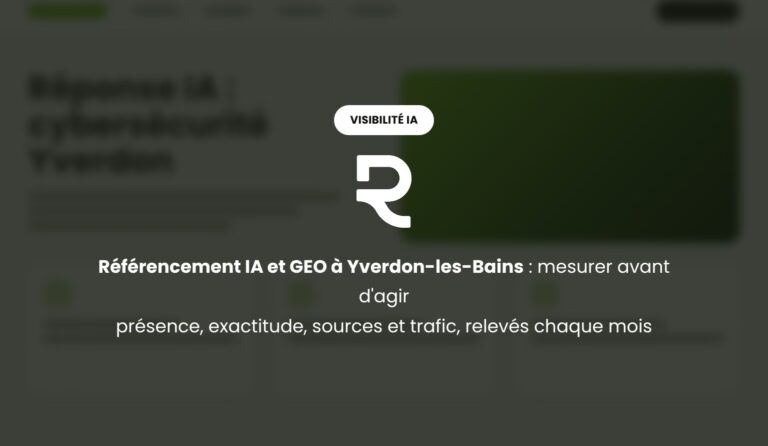 Référencement IA et GEO à Yverdon-les-Bains : mesurer votre présence dans les réponses IA avant d'agir